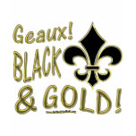 Geaux! Black & Gold! t-shirts