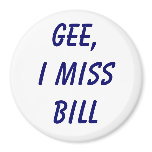 Gee, I miss Bill magnets
