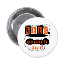 Geek Enough Said Pinback Buttons