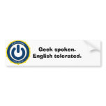 Geek spoken. English tolerated. bumper stickers
