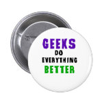 Geeks Do Everything Better Pinback Buttons