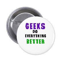 Geeks Do Everything Better Pinback Buttons