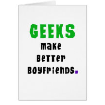 Geeks Make Better Boyfriends Card
