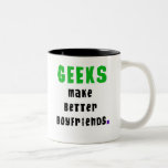Geeks Make Better Boyfriends Coffee Mugs