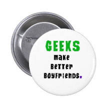 Geeks Make Better Boyfriends Pinback Buttons