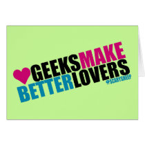 Geeks Make Better Lovers Card