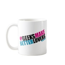 Geeks Make Better Lovers Mugs