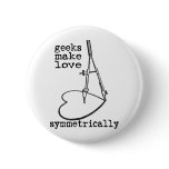 Geeks Make Love Symmetrically buttons