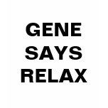 GENE SAYS RELAX - ASHES TO ASHES t-shirts