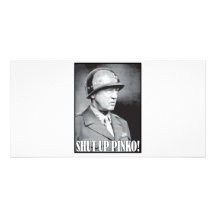 General Patton says Shut Up Pinko! Photo Card