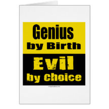 Genius by birth, evil by choice cards