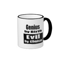 Genius by birth, evil by choice coffee mugs