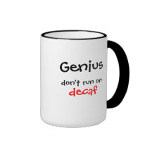 Genius don't run on decaf coffee mug