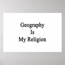 Geography Is My Religion Posters