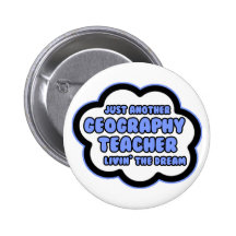 Geography Teacher .. Livin' The Dream Buttons