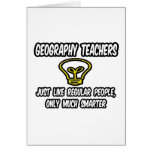 Geography Teachers..Regular People, Only Smarter Cards