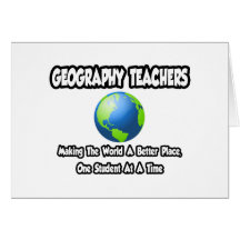 Geography Teachers...World a Better Place Greeting Card