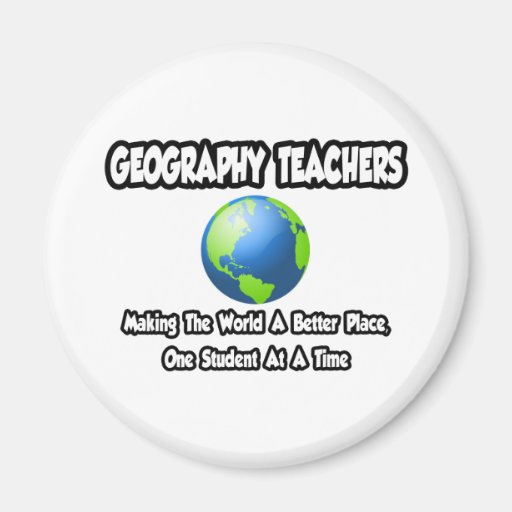 Geography Teachers...World a Better Place Refrigerator Magnet