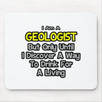 Geologist Joke .. Drink for a Living mousepads