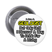 Geologist Joke .. Drink for a Living buttons