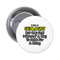 Geologist Joke .. Drink for a Living buttons