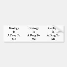 Geology Is A Drug To Me Bumper Stickers