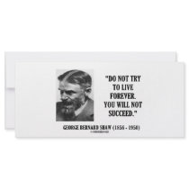 George B. Shaw Do Not Live Forever Not Succeed
