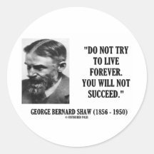 George B. Shaw Do Not Live Forever Not Succeed Stickers