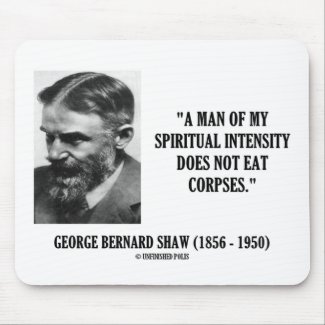 George B. Shaw Spiritual Intensity Not Eat Corpses Mousemat