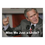 George Bush/Miss Me A Little? Greeting Cards