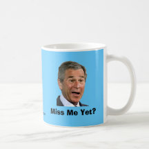 George Bush: Miss Me Yet? Coffee Mugs
