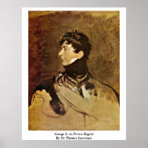 George Iv As Prince Regent By Sir Thomas Lawrence Poster