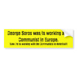 George Soros was/is working as a Communist in E... bumper stickers