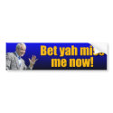 George W: Bet yah miss me now? bumper stickers