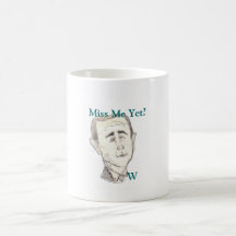 George W. Bush Caricature 11oz Mug "MIss Me Yet"
