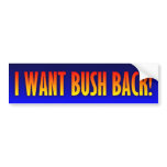 George W. Bush - I want Bush Back bumper stickers