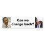 george-w-bush, obama, Can we change back? Bumper Sticker
