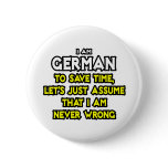 German...Assume I Am Never Wrong buttons
