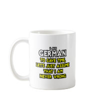 German...Assume I Am Never Wrong Mug