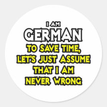 German...Assume I Am Never Wrong Round Stickers