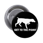 German Shorthaired Pointer "Get to the Point" Pinback Buttons