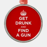 Get Drunk and Find a Gun - Keep Calm Parody Christmas Tree Ornaments