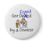 Get Fisted By A Dentist buttons