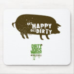 Get Happy Get Dirty Mousepad