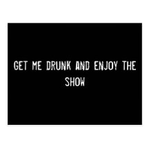 Get me drunk and enjoy the show postcards
