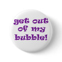 Get Out Of My Bubble buttons