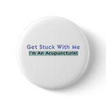 Get Stuck with Me - I'm an Acupuncturist