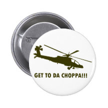 Get To Da Choppa!!! Pinback Buttons
