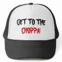 GET TO THE , CHOPPA! hats