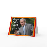 "Get Well Soon" Bush Greeting Card--Hilarious
